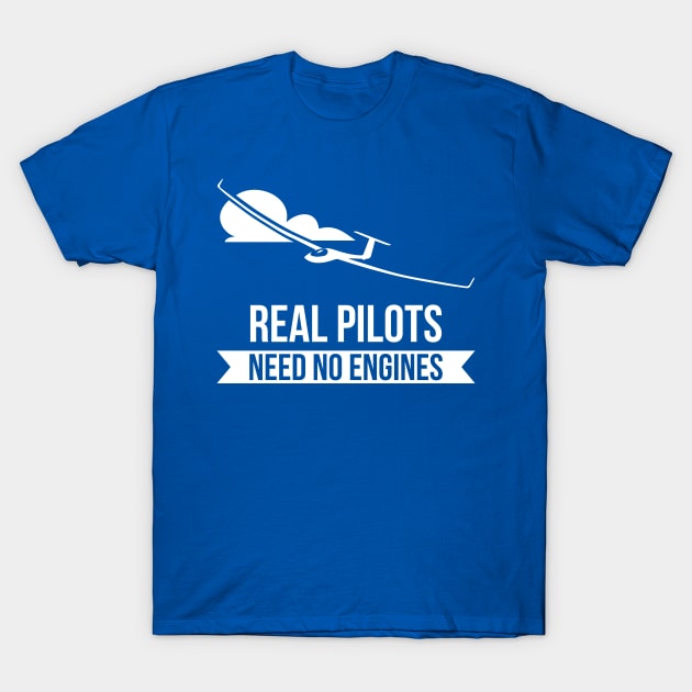 Real Pilots Need No Engines Sailplane Or Glider T-Shirt T-Shirt by stearman